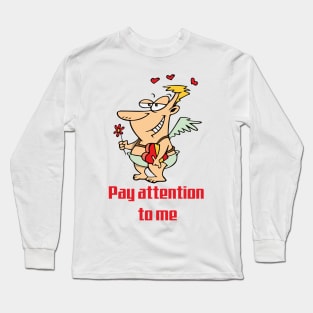 Pay attention to me Long Sleeve T-Shirt